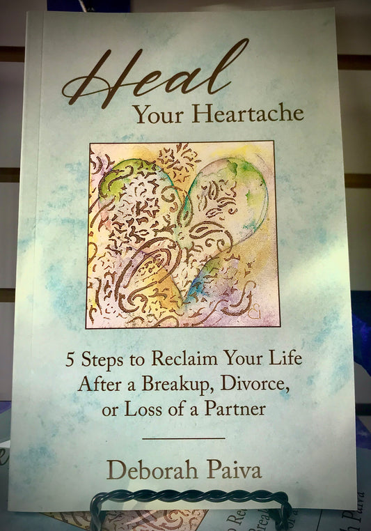 Heal Your Heartache: 5 Steps to Reclaim Your Life After a Breakup, Divorce, or Loss of a rPartne - Sunshine Organic Herbals LLC
